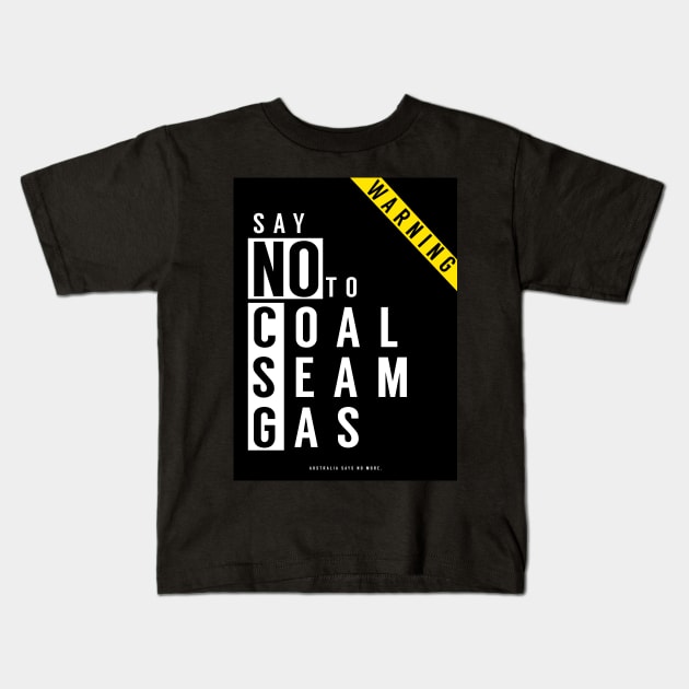 Say No to Coal Seam Gas (Anti Fracking) Australia Kids T-Shirt by wildtribe